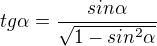 $tg\alpha=\frac{sin\alpha}{\sqrt{1-sin^2\alpha}}$