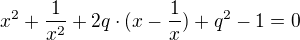 $x^2 +\frac1{x^2} + 2q\cdot(x - \frac1x) + q^2 - 1 = 0$
