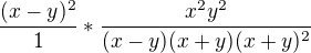 $\frac{(x-y)^{2}}{1}*\frac{x^{2}y^{2}}{(x-y)(x+y)(x+y)^{2}}$