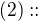 $(2)::$
