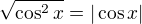$\sqrt{\cos^2 x} = |\cos x|$
