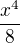 $\frac{x^{4}}{8}$