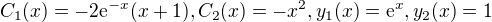 $C_{1}(x)=-2\mathrm{e}^{-x}(x+1), C_{2}(x)=-x^{2}, y_{1}(x)=\mathrm{e}^{x}, y_{2}(x)=1$