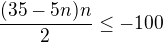 kopírovat do textarea $\frac{(35-5n)n}{2}\le -100$