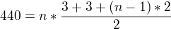 $440=n*\frac{3+3+(n-1)*2}{2}$