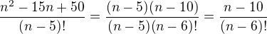 $\frac{n^2-15n+50 }{(n-5)!}=\frac{(n-5)(n-10)}{(n-5)(n-6)!}=\frac{n-10}{(n-6)!}$