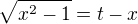 $\sqrt{x^2-1}=t-x$