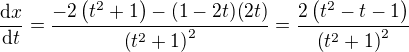 $\frac{\mathrm{d}x}{\mathrm{d}t}=\frac{-2\(t^2+1\)-(1-2t)(2t)}{\(t^2+1\)^2}=\frac{2\(t^2-t-1\)}{\(t^2+1\)^2}$