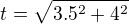 $t=\sqrt{3.5^2+4^2}$