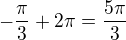 $-\frac\pi3+2\pi=\frac{5\pi}3$