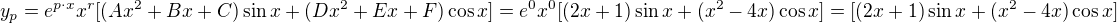 $y_{p}=e^{p\cdot x}x^{r}[ (Ax^{2}+Bx+C)\sin x+ (Dx^2+Ex+F)\cos x]=e^{0}x^{0}[ (2x+1)\sin x+ (x^2-4x)\cos x]=[ (2x+1)\sin x+ (x^2-4x)\cos x]$