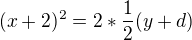 $(x+2)^{2}=2*\frac{1}{2}(y+d)$