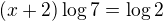 $(x+2)\log7=\log2$