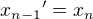 ${x_{n-1}}'= x_n$