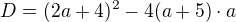 $D=(2a+4)^{2}-4(a+5)\cdot a$