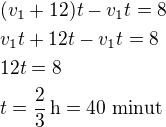 $(v_1+12)t-v_1t=8\nlv_1t+12t-v_1t=8\nl12t=8\nlt=\frac 23\,\textrm{h}=\textrm{40 minut}$