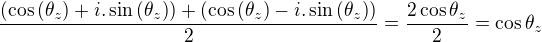 $\frac{(\cos{(\theta_{z})}+i.\sin{(\theta_{z})})+(\cos{(\theta_{z})}-i.\sin{(\theta_{z})})}{2}=\frac{2\cos{\theta_{z}}}{2}=\cos{\theta_{z}}$
