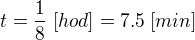 $t=\frac{1}{8}\;[hod]=7.5\;[min]$