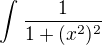 $\int_{}^{}\frac{1}{1+(x^{2})^{2}}$