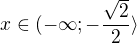 kopírovat do textarea $x\in(-\infty;-\frac{\sqrt2}{2}\rangle$