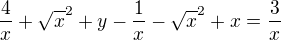$\frac4x+\sqrt x^2+y-\frac1x-\sqrt x^2+x=\frac 3x$