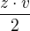 $\frac{z\cdot v}{2}$