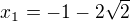 $x_{1}=-1-2\sqrt2$