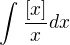 $\int_{}^{}\frac{[x]}{x}dx$