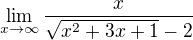 $\lim_{x \to \infty} \frac{x}{\sqrt{x^2 + 3x + 1} - 2}$