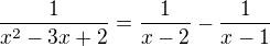 $\frac1{x^2-3x+2}=\frac1{x-2}-\frac1{x-1}$