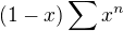 $(1-x) \sum x^n$
