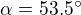 $\alpha =53.5^\circ $