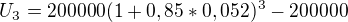 $U_{3}= 200000 ( 1+0,85 * 0,052 ) ^{3} - 200000$
