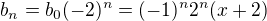 $b_n=b_0(-2)^n=(-1)^n2^n(x+2)$