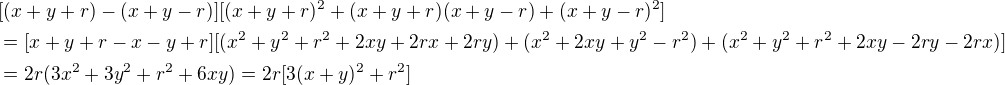 $[(x+y+r)-(x+y-r)][(x+y+r)^2+(x+y+r)(x+y-r)+(x+y-r)^2]\nl=[x+y+r-x-y+r][(x^2+y^2+r^2+2xy+2rx+2ry)+(x^2+2xy+y^2-r^2)+(x^2+y^2+r^2+2xy-2ry-2rx)]\nl=2r(3x^2+3y^2+r^2+6xy)=2r[3(x+y)^2+r^2]$