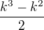 $\frac{k^3-k^2} {2}$
