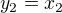 $y_{2}=x_{2}$