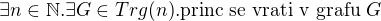 $\exists n\in \mathbb{N}.\exists G\in Trg(n).\text{princ se vrati v grafu }G$