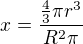 $x=\frac{\frac{4}{3}\pi r^{3}}{R^{2}\pi }$