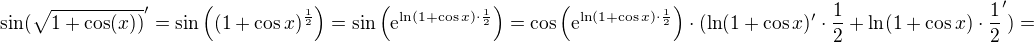 $\sin (\sqrt{1+\cos (x))}'=\sin \((1+\cos x)^{\frac{1}{2}}\)= \sin \(\mathrm{e}^{\ln(1+\cos x)\cdot \frac{1}{2}}\)=\cos \(\mathrm{e}^{\ln(1+\cos x)\cdot \frac{1}{2}}\)\cdot(\ln(1+\cos x)'\cdot \frac{1}{2}+\ln(1+\cos x)\cdot \frac{1}{2}')=$