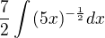 $\frac{7}{2}\int_{}^{}(5x)^{-\frac{1}{2}}dx$