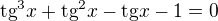 $\text{tg}^3x+\text{tg}^2x-\text{tg}x-1=0$