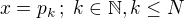 $x=p_k\,;\;k\in\mathbb{N},k\leq N$