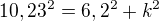 $10,23^{2}=6,2^{2}+k^{2}$