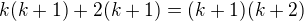 $k(k+1)+2(k+1)=(k+1)(k+2)$