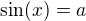 $\sin(x)=a$