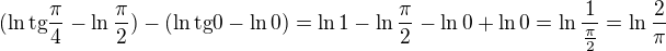$(\ln \text{tg}\frac{\pi }{4}-\ln\frac{\pi }{2})-(\ln \text{tg}0-\ln 0)=\ln 1-\ln \frac{\pi }{2}-\ln 0+\ln 0=\ln \frac{1}{\frac{\pi }{2}}=\ln \frac{2}{\pi }$