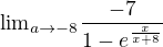 ${\lim}\limits_{a \to -8}\frac{-7}{1-e^{\frac{x}{x+8}} }$