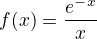 $f(x)=\frac{e^-^x}{x}$