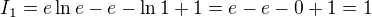 $I_1=e\ln e-e-\ln 1+1=e-e-0+1=1$